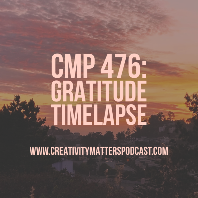 Episode 476 Gratitude Timelapse