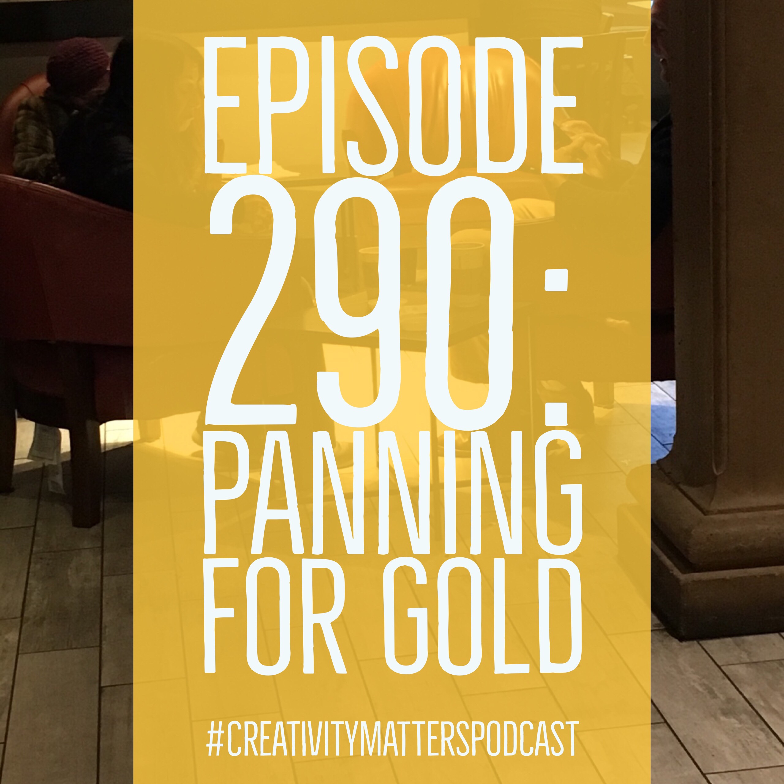 Episode 290: Panning for Gold